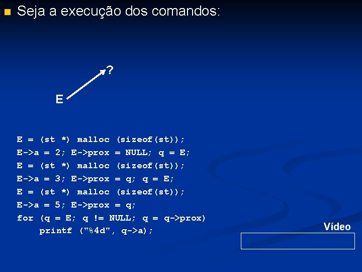 n Seja a execução dos comandos: ? E E = (st *) malloc (sizeof(st));
