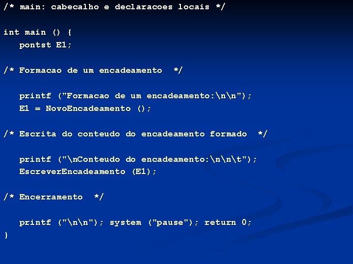 /* main: cabecalho e declaracoes locais */ int main () { pontst E 1;