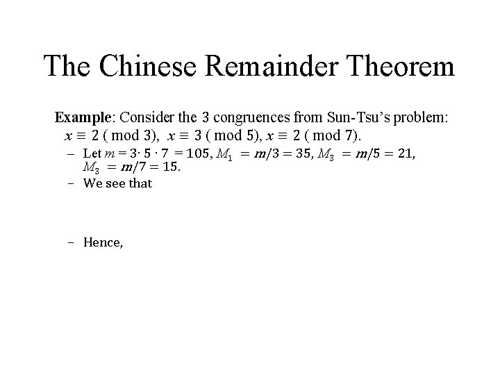 The Chinese Remainder Theorem Example: Consider the 3 congruences from Sun-Tsu’s problem: x ≡