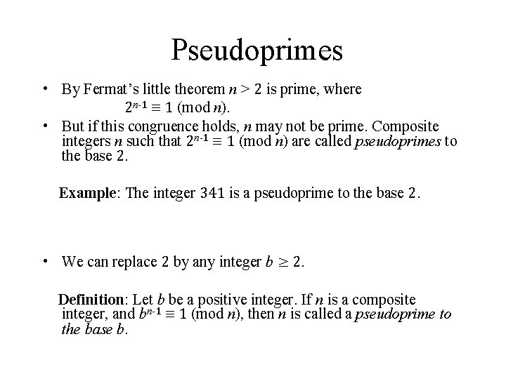 Pseudoprimes • By Fermat’s little theorem n > 2 is prime, where 2 n-1