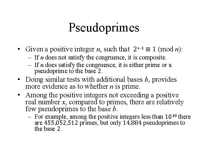 Pseudoprimes • Given a positive integer n, such that 2 n-1 ≡ 1 (mod