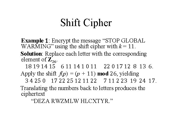 Shift Cipher Example 1: Encrypt the message “STOP GLOBAL WARMING” using the shift cipher