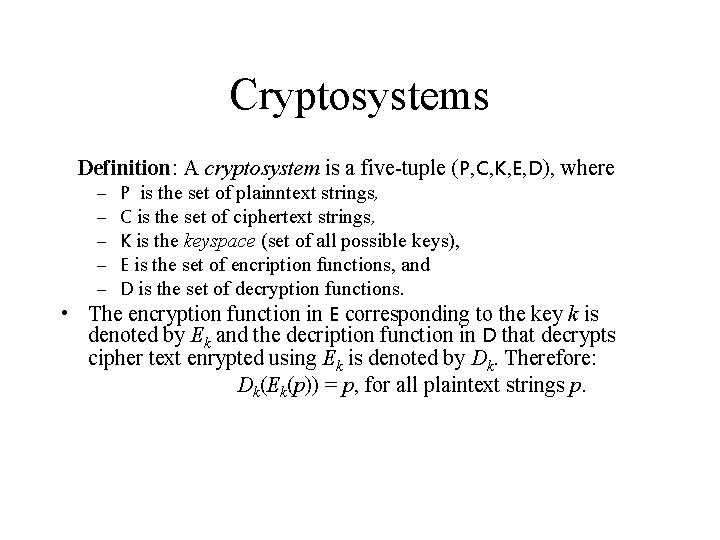 Cryptosystems Definition: A cryptosystem is a five-tuple (P, C, K, E, D), where –