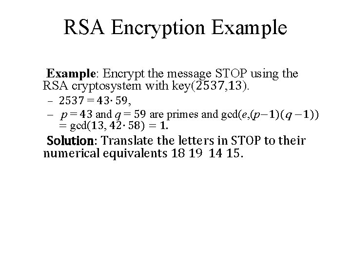 RSA Encryption Example: Encrypt the message STOP using the RSA cryptosystem with key(2537, 13).