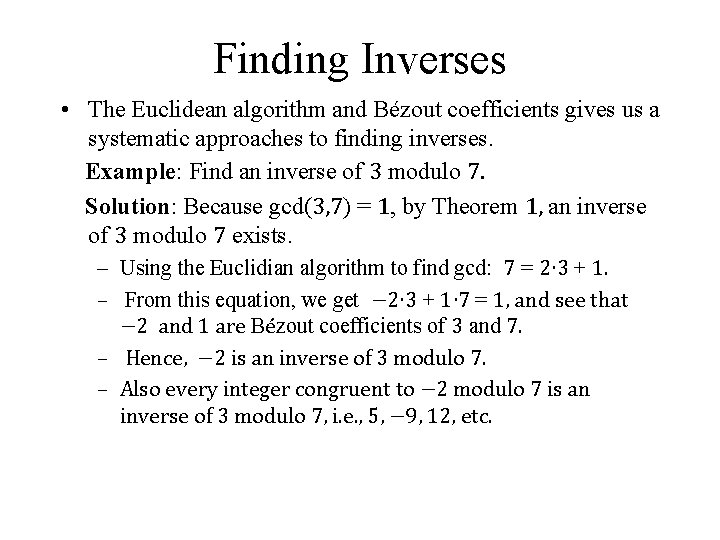 Finding Inverses • The Euclidean algorithm and Bézout coefficients gives us a systematic approaches