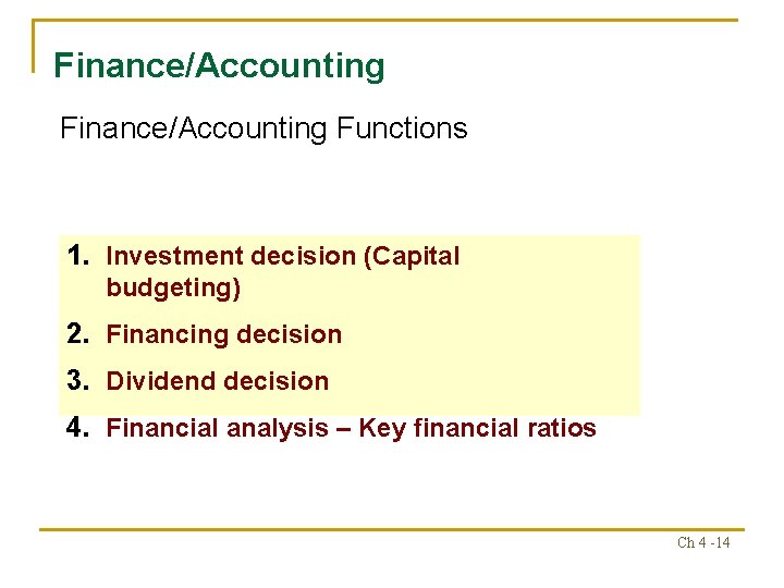 Finance/Accounting Functions 1. Investment decision (Capital budgeting) 2. Financing decision 3. Dividend decision 4. Finance/Accounting Functions 1. Investment decision (Capital budgeting) 2. Financing decision 3. Dividend decision 4.