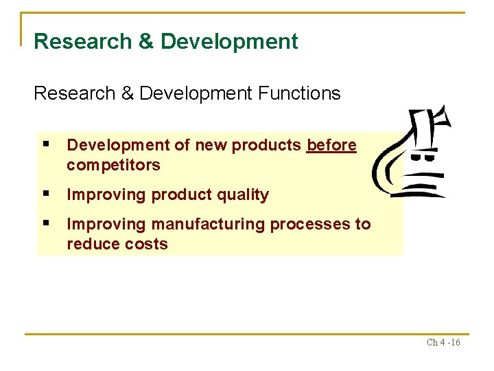 Research & Development Functions § Development of new products before competitors § Improving product Research & Development Functions § Development of new products before competitors § Improving product