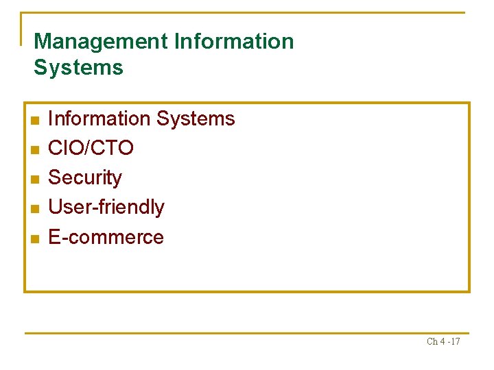 Management Information Systems n n n Information Systems CIO/CTO Security User-friendly E-commerce Ch 4 Management Information Systems n n n Information Systems CIO/CTO Security User-friendly E-commerce Ch 4