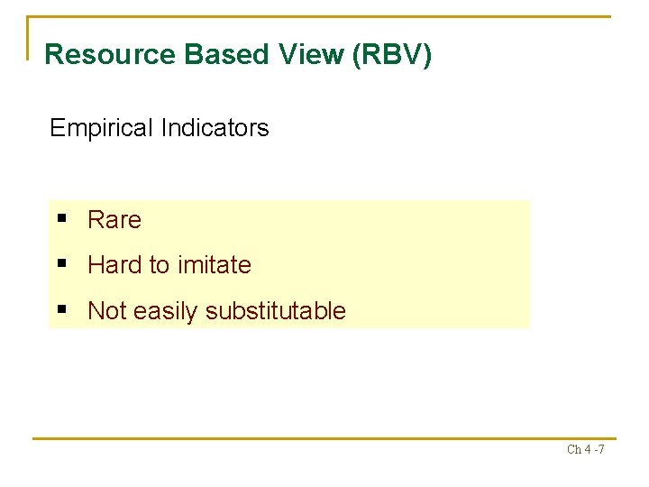 Resource Based View (RBV) Empirical Indicators § Rare § Hard to imitate § Not Resource Based View (RBV) Empirical Indicators § Rare § Hard to imitate § Not