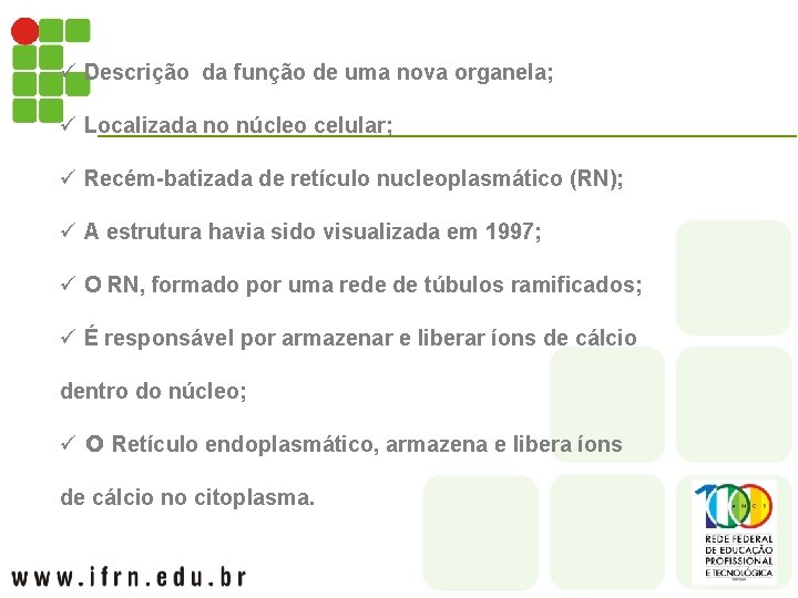 ü Descrição da função de uma nova organela; ü Localizada no núcleo celular; ü