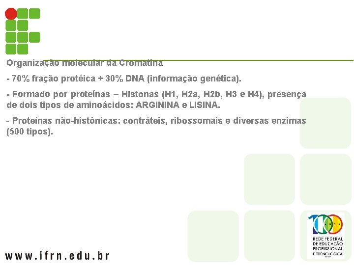 Organização molecular da Cromatina - 70% fração protéica + 30% DNA (informação genética). -