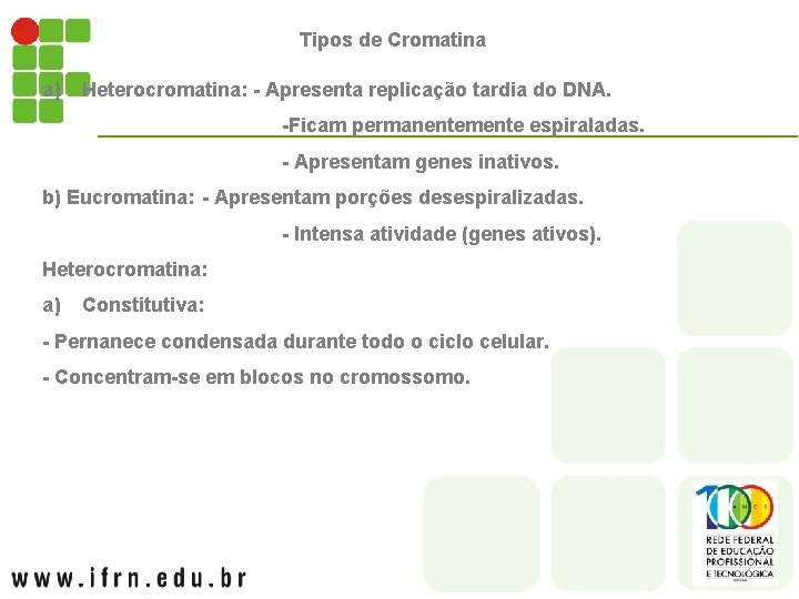 Tipos de Cromatina a) Heterocromatina: - Apresenta replicação tardia do DNA. -Ficam permanentemente espiraladas.