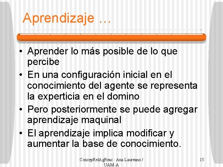 Aprendizaje … • Aprender lo más posible de lo que percibe • En una