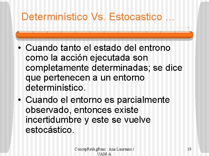 Determinístico Vs. Estocastico … • Cuando tanto el estado del entrono como la acción