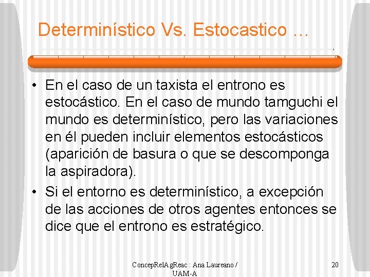 Determinístico Vs. Estocastico … • En el caso de un taxista el entrono es