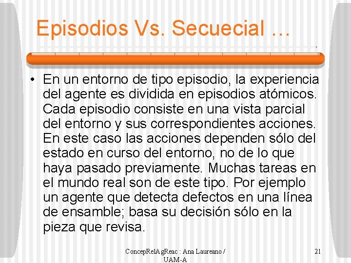 Episodios Vs. Secuecial … • En un entorno de tipo episodio, la experiencia del