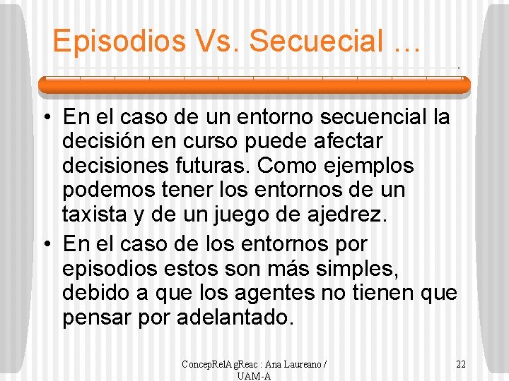 Episodios Vs. Secuecial … • En el caso de un entorno secuencial la decisión