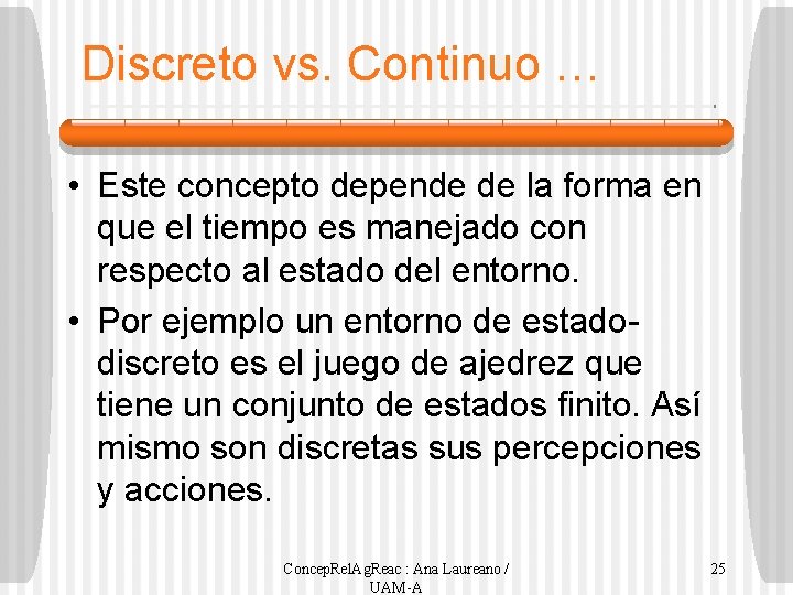 Discreto vs. Continuo … • Este concepto depende de la forma en que el