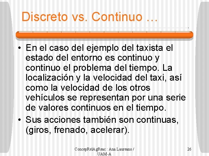 Discreto vs. Continuo … • En el caso del ejemplo del taxista el estado