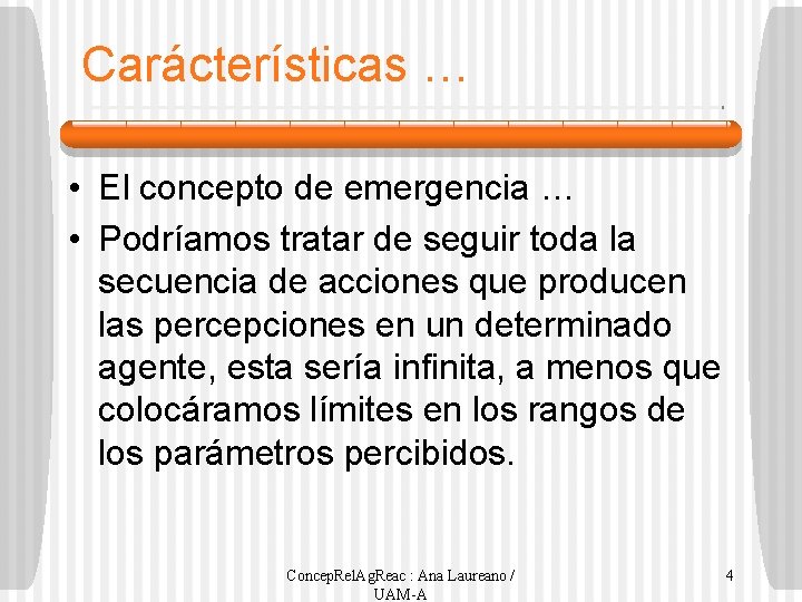 Carácterísticas … • El concepto de emergencia … • Podríamos tratar de seguir toda