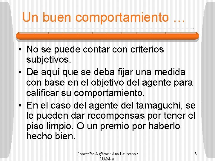 Un buen comportamiento … • No se puede contar con criterios subjetivos. • De