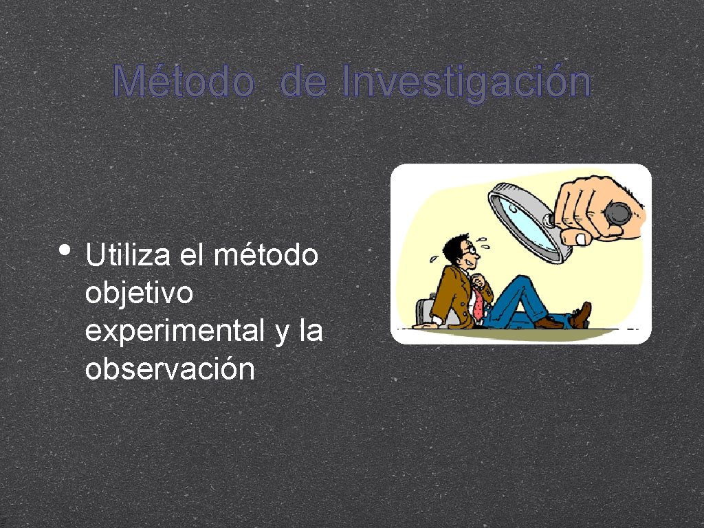 Método de Investigación • Utiliza el método objetivo experimental y la observación 