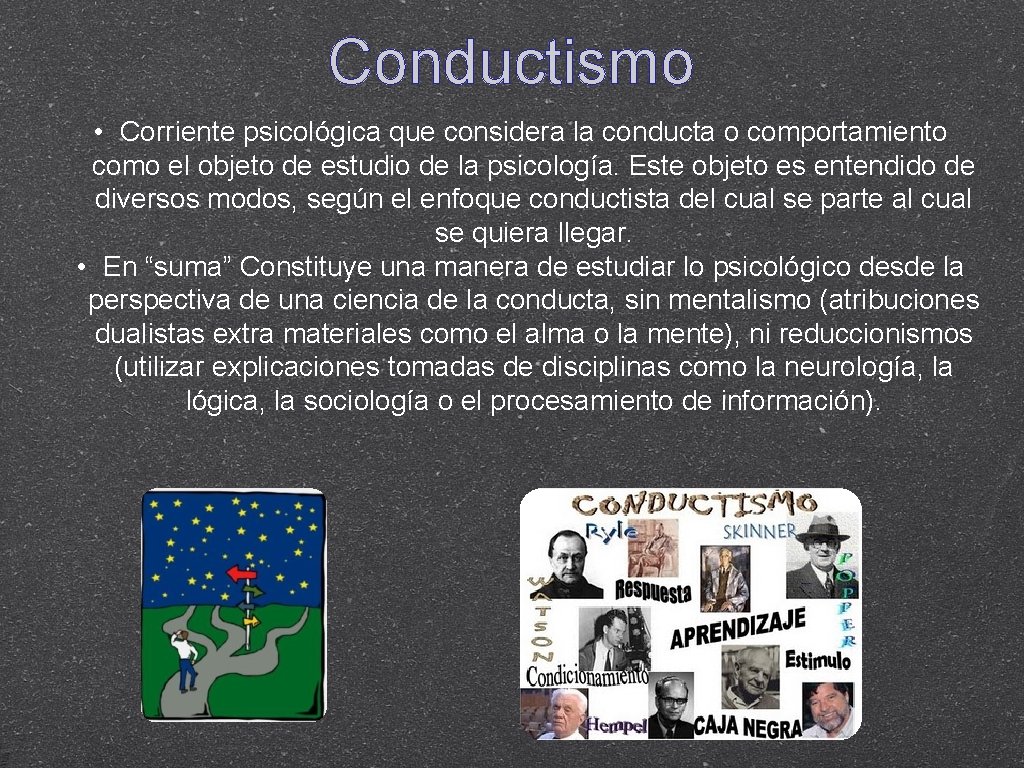 Conductismo • Corriente psicológica que considera la conducta o comportamiento como el objeto de