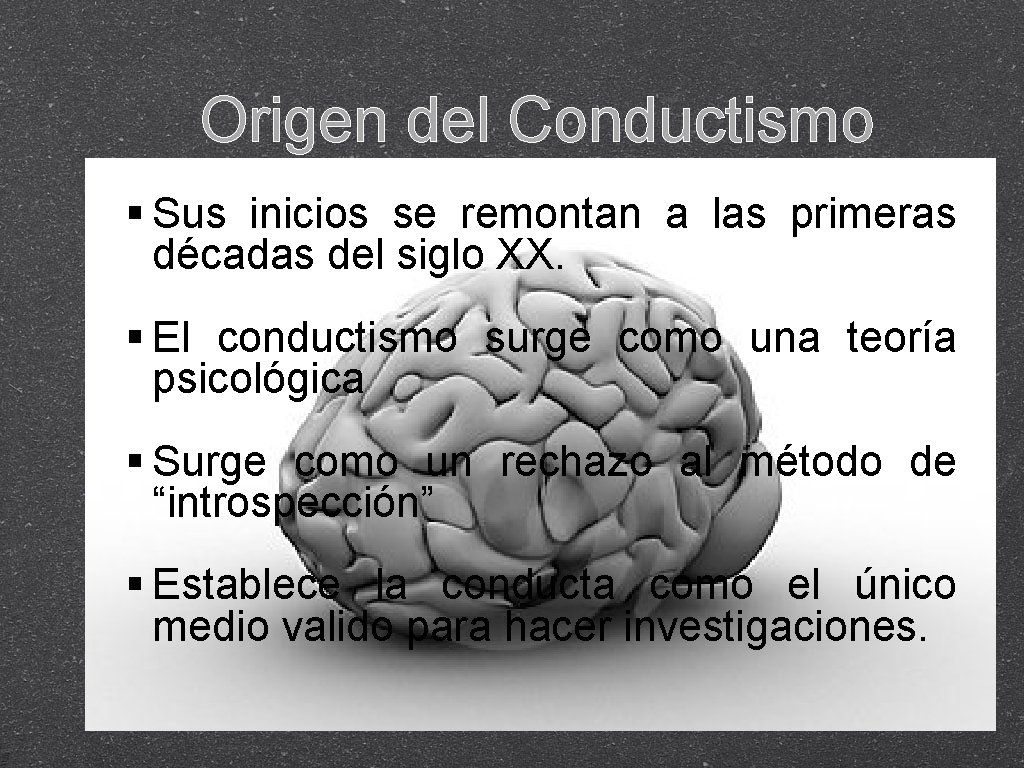 Origen del Conductismo Sus inicios se remontan a las primeras décadas del siglo XX.