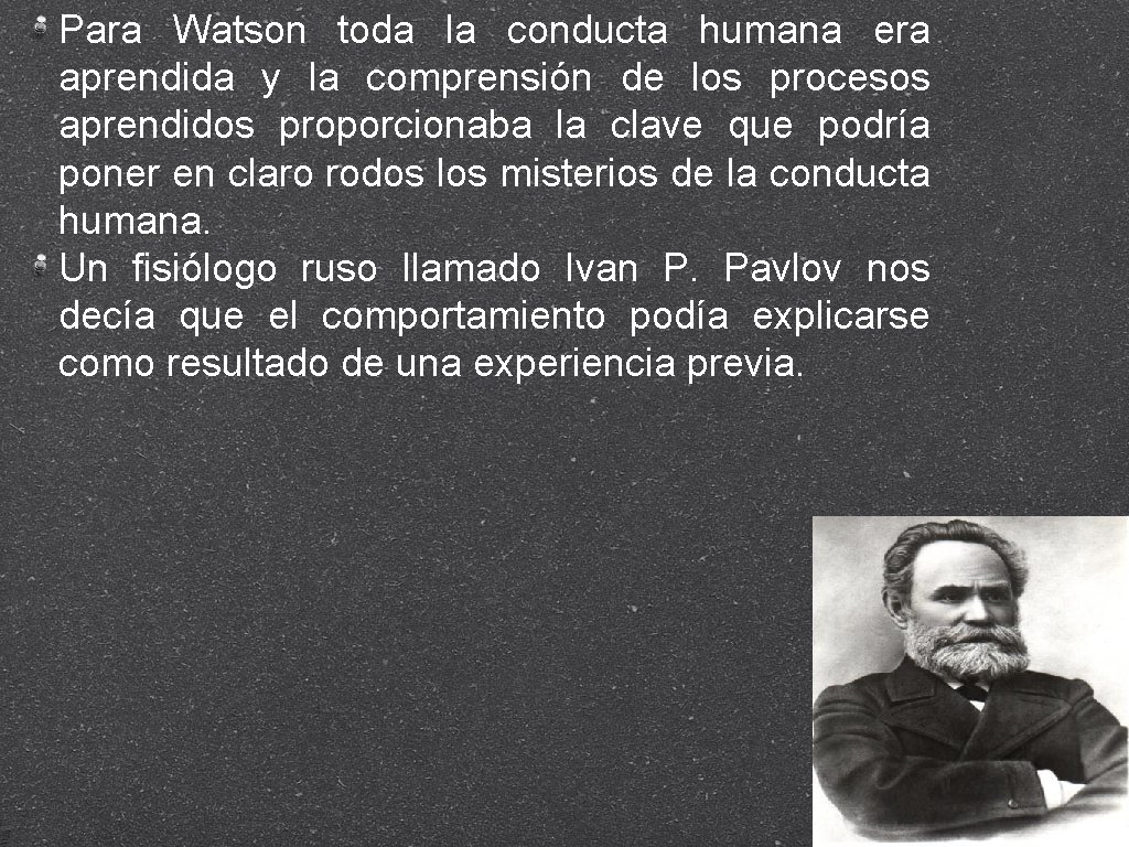 Para Watson toda la conducta humana era aprendida y la comprensión de los procesos