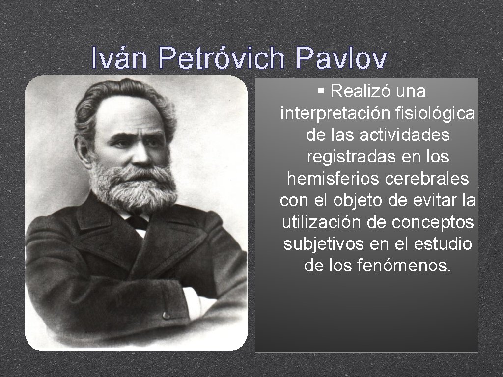 Iván Petróvich Pavlov Realizó una interpretación fisiológica de las actividades registradas en los hemisferios