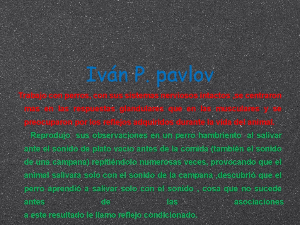 Iván P. pavlov Trabajo con perros, con sus sistemas nerviosos intactos , se centraron