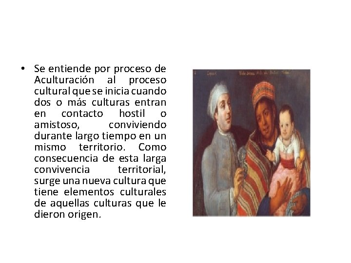  • Se entiende por proceso de Aculturación al proceso cultural que se inicia