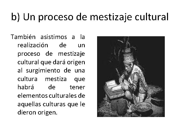 b) Un proceso de mestizaje cultural También asistimos a la realización de un proceso