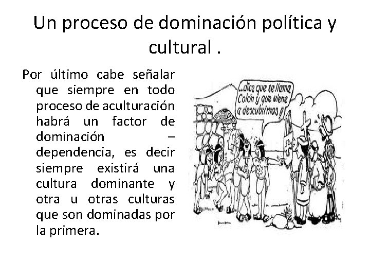 Un proceso de dominación política y cultural. Por último cabe señalar que siempre en