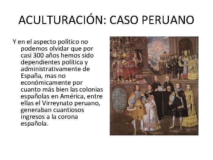 ACULTURACIÓN: CASO PERUANO Y en el aspecto político no podemos olvidar que por casi