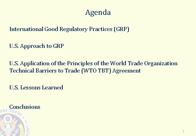 Agenda International Good Regulatory Practices (GRP) U. S. Approach to GRP U. S. Application