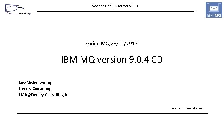 Annonce MQ version 9. 0. 4 Guide MQ 28/11/2017 IBM MQ version 9. 0.