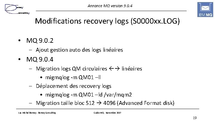 Annonce MQ version 9. 0. 4 Modifications recovery logs (S 0000 xx. LOG) •