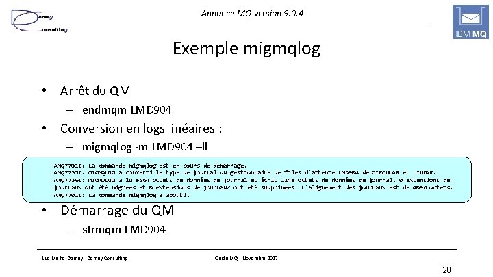 Annonce MQ version 9. 0. 4 Exemple migmqlog • Arrêt du QM – endmqm