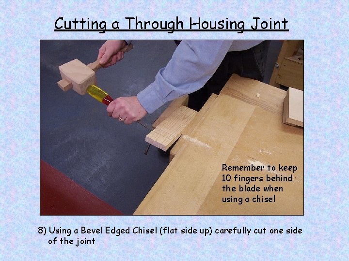 Cutting a Through Housing Joint Remember to keep 10 fingers behind the blade when