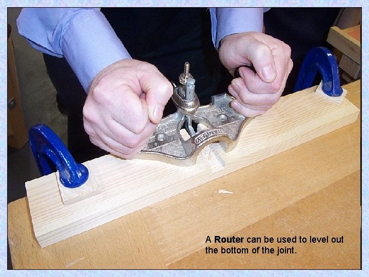 A Router can be used to level out the bottom of the joint. 