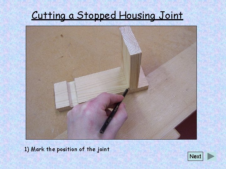 Cutting a Stopped Housing Joint 1) Mark the position of the joint Next 