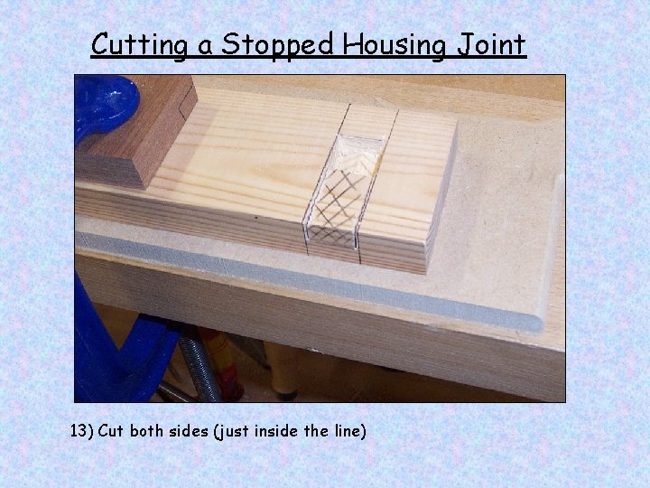 Cutting a Stopped Housing Joint 13) Cut both sides (just inside the line) 