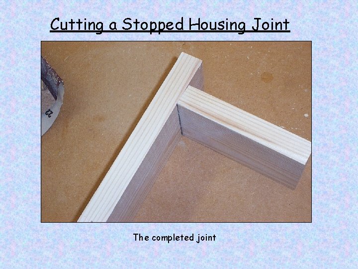 Cutting a Stopped Housing Joint The completed joint 