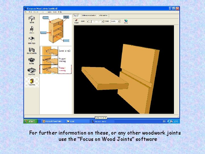 For further information on these, or any other woodwork joints use the “Focus on