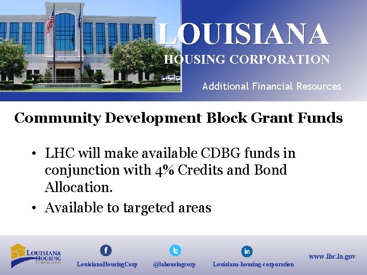 LOUISIANA HOUSING CORPORATION Additional Financial Resources Community Development Block Grant Funds • LHC will