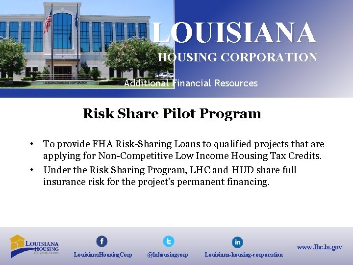 LOUISIANA HOUSING CORPORATION Additional Financial Resources Risk Share Pilot Program • To provide FHA