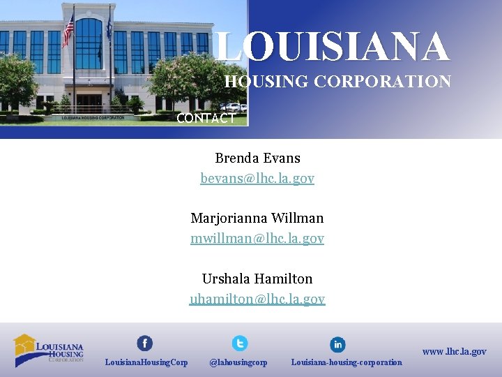 LOUISIANA HOUSING CORPORATION CONTACT Brenda Evans bevans@lhc. la. gov Marjorianna Willman mwillman@lhc. la. gov