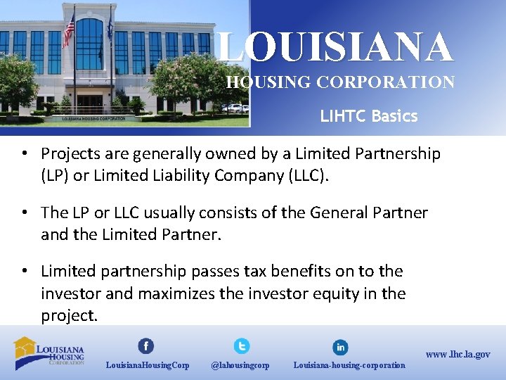 LOUISIANA HOUSING CORPORATION LIHTC Basics • Projects are generally owned by a Limited Partnership