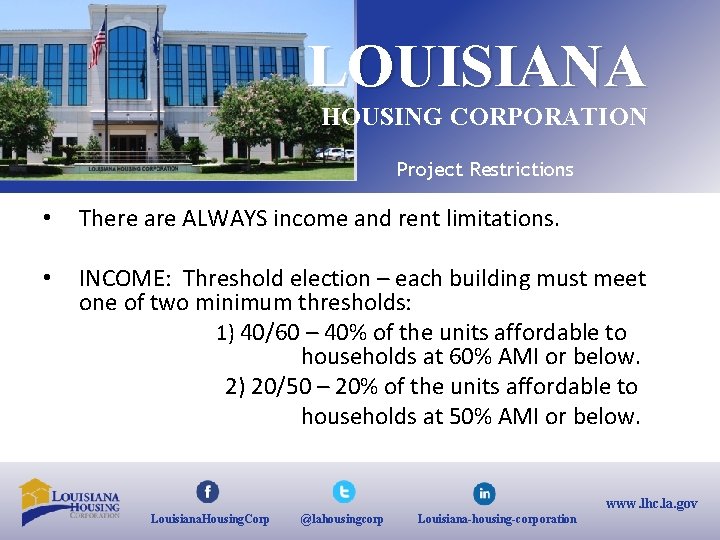 LOUISIANA HOUSING CORPORATION Project Restrictions • There are ALWAYS income and rent limitations. •